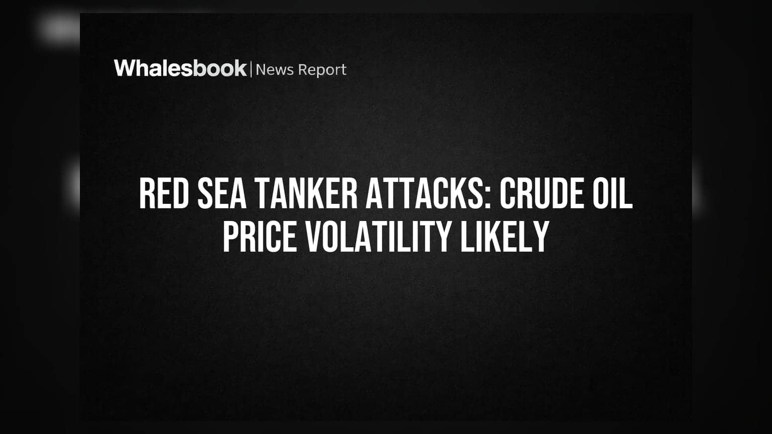 Red Sea Tanker Attacks: Crude Oil Price Volatility Likely