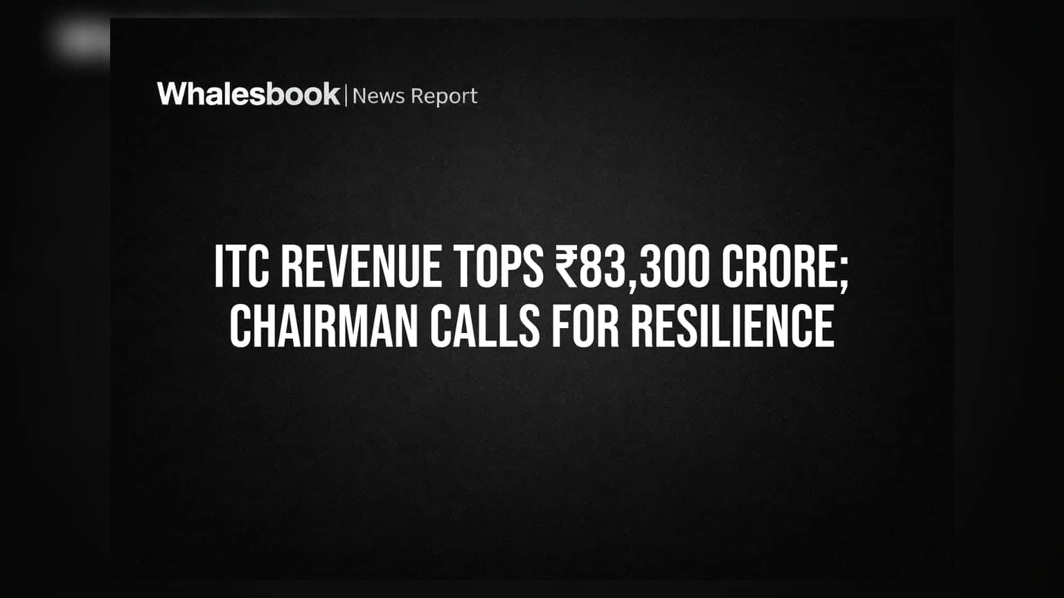 ITC का रेवेन्यू ₹83,300 करोड़ के पार; चेयरमैन ने Resilience की ज़रूरत बताई