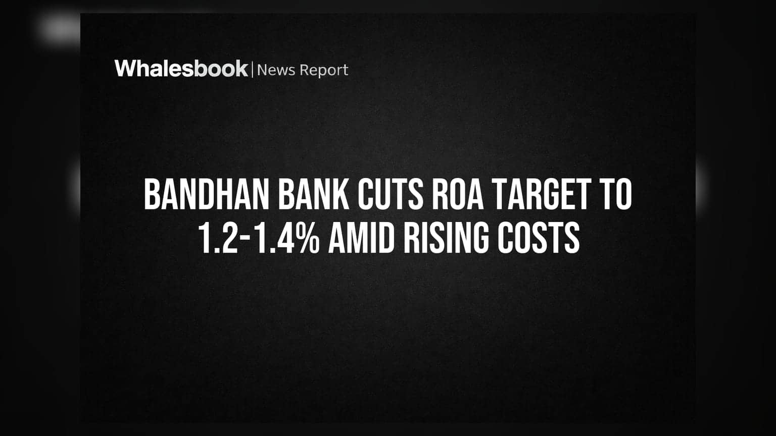 Bandhan Bank का बड़ा फैसला: RoA लक्ष्य घटाया, बढ़ी लागतें और सप्लाई चेन का असर