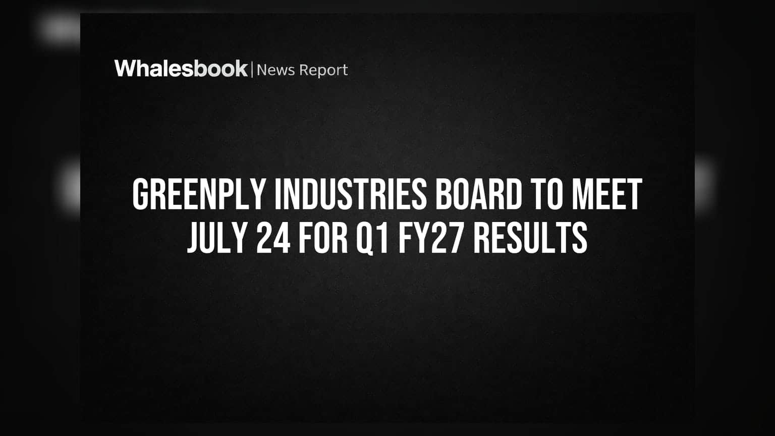 Greenply Industries: निवेशकों की नज़रें 24 जुलाई पर! Q1 FY27 नतीजों से बढ़ेगी उम्मीदें?