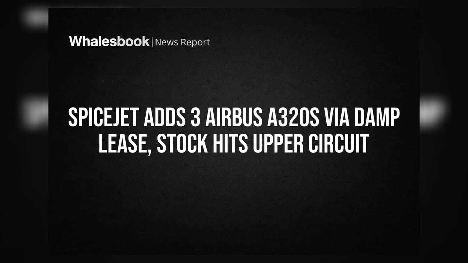 SpiceJet: ਸ਼ੇਅਰ ਅੱਪਰ ਸਰਕਟ 'ਤੇ ਪਹੁੰਚਿਆ! 3 ਨਵੇਂ Airbus ਜਹਾਜ਼ਾਂ ਨਾਲ ਕੰਪਨੀ ਦਾ ਵੱਡਾ ਫੈਸਲਾ