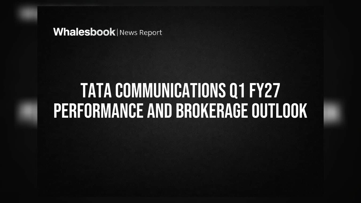 Tata Communications Q1 FY27 Performance and Brokerage Outlook