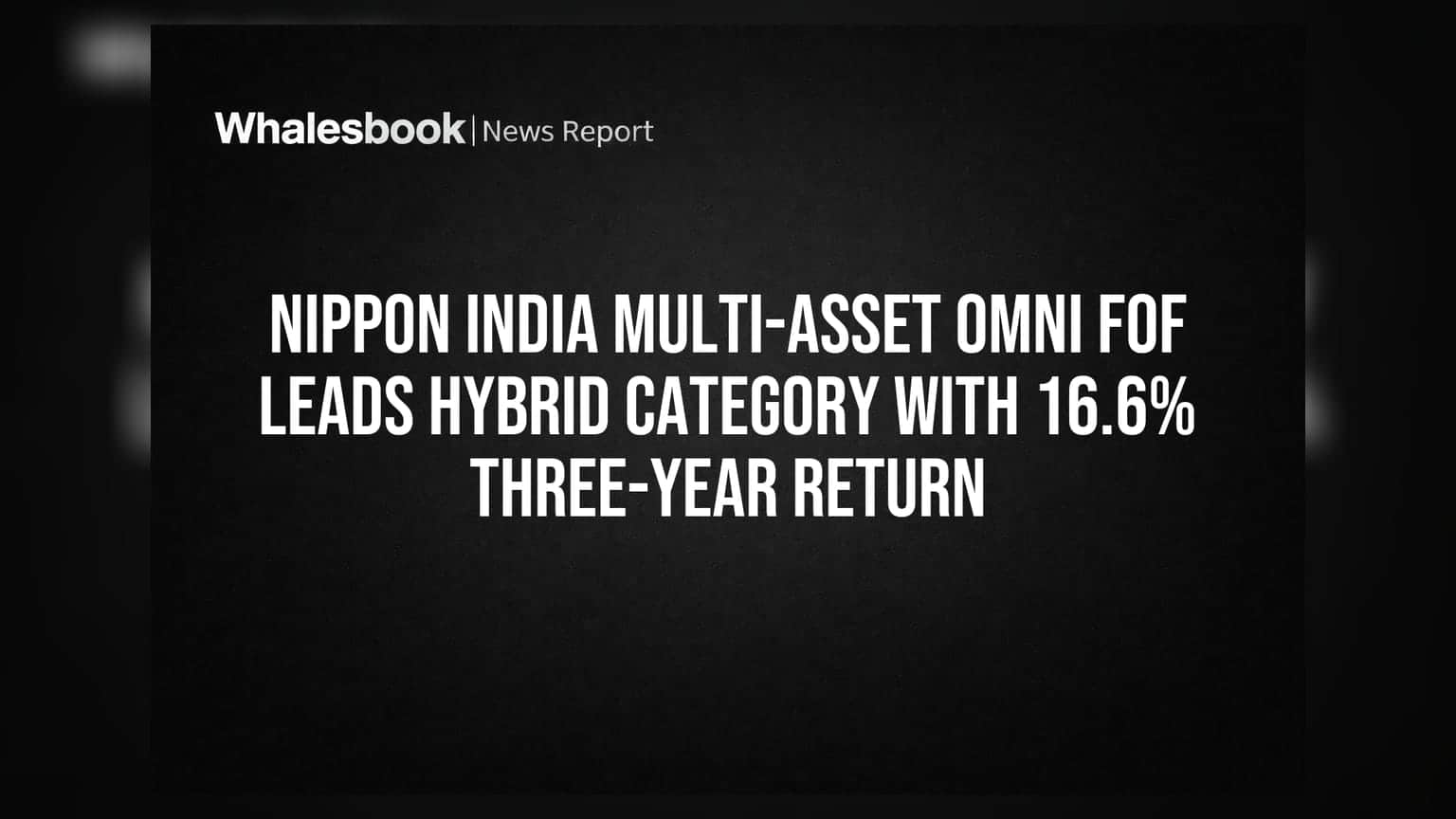 Nippon India મલ્ટી-એસેટ ફંડનો દમદાર દેખાવ: 3 વર્ષમાં 16.6% વળતર સાથે હાઇબ્રિડ કેટેગરીમાં ટોચ પર