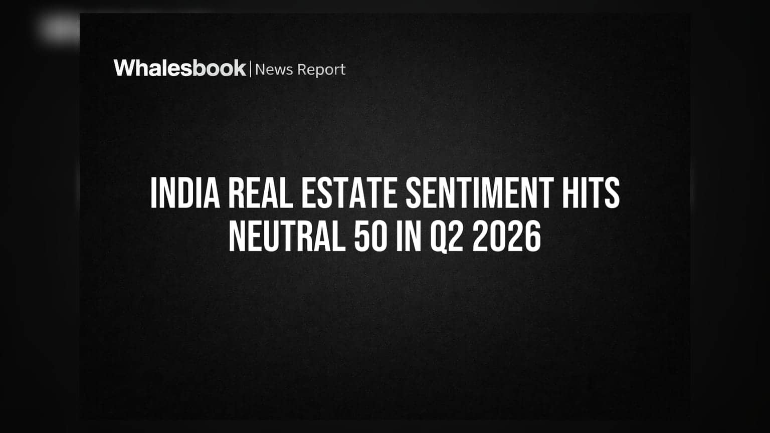 India Real Estate Sentiment Hits Neutral 50 in Q2 2026