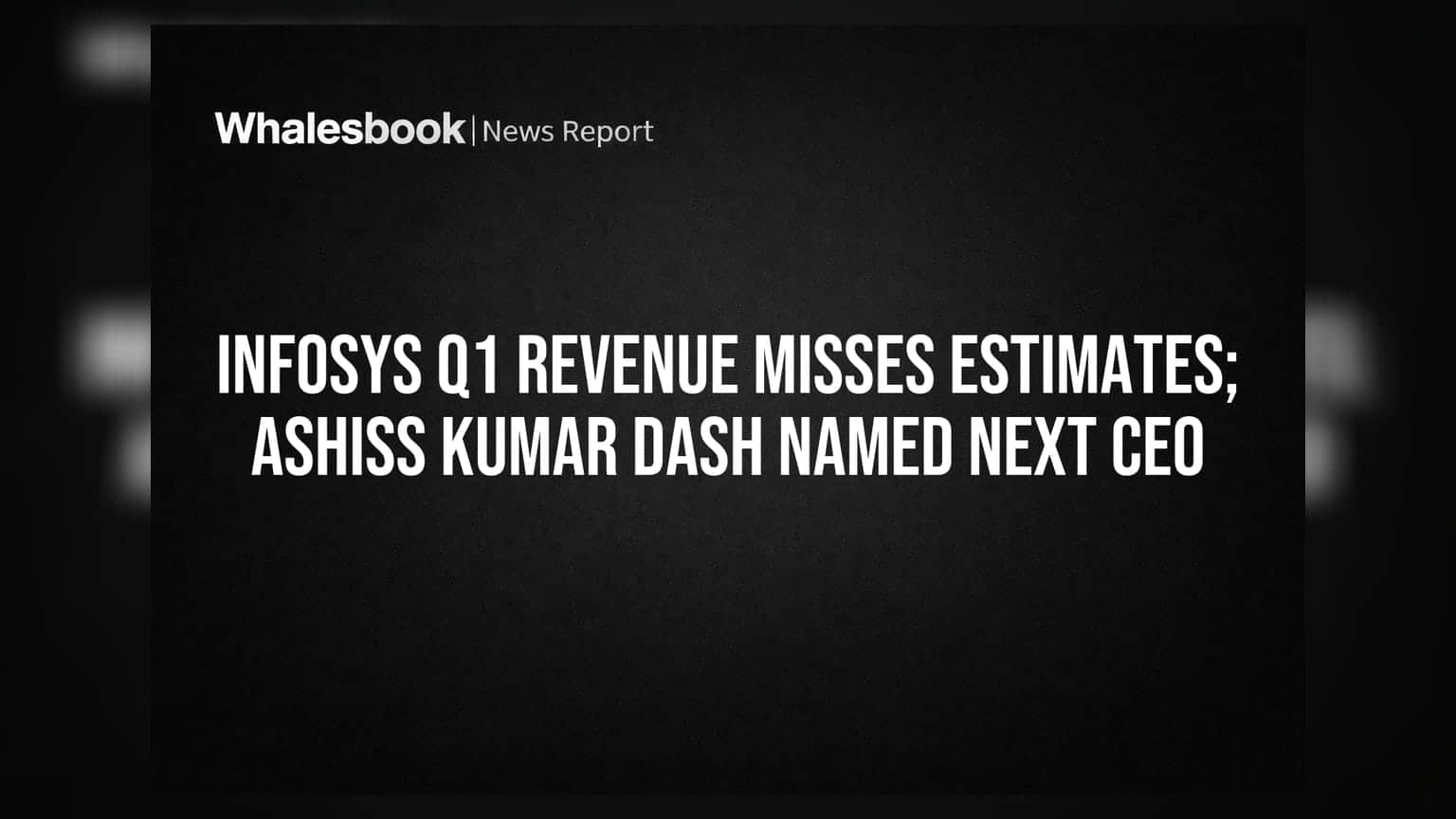 Infosys Q1 Revenue Misses Estimates; Ashiss Kumar Dash Named Next CEO