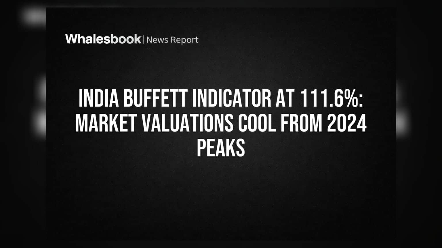 India Buffett Indicator: બજાર મૂલ્યાંકનમાં ઘટાડો, 2024 ની ટોચ પરથી ભાવ ઘટ્યા