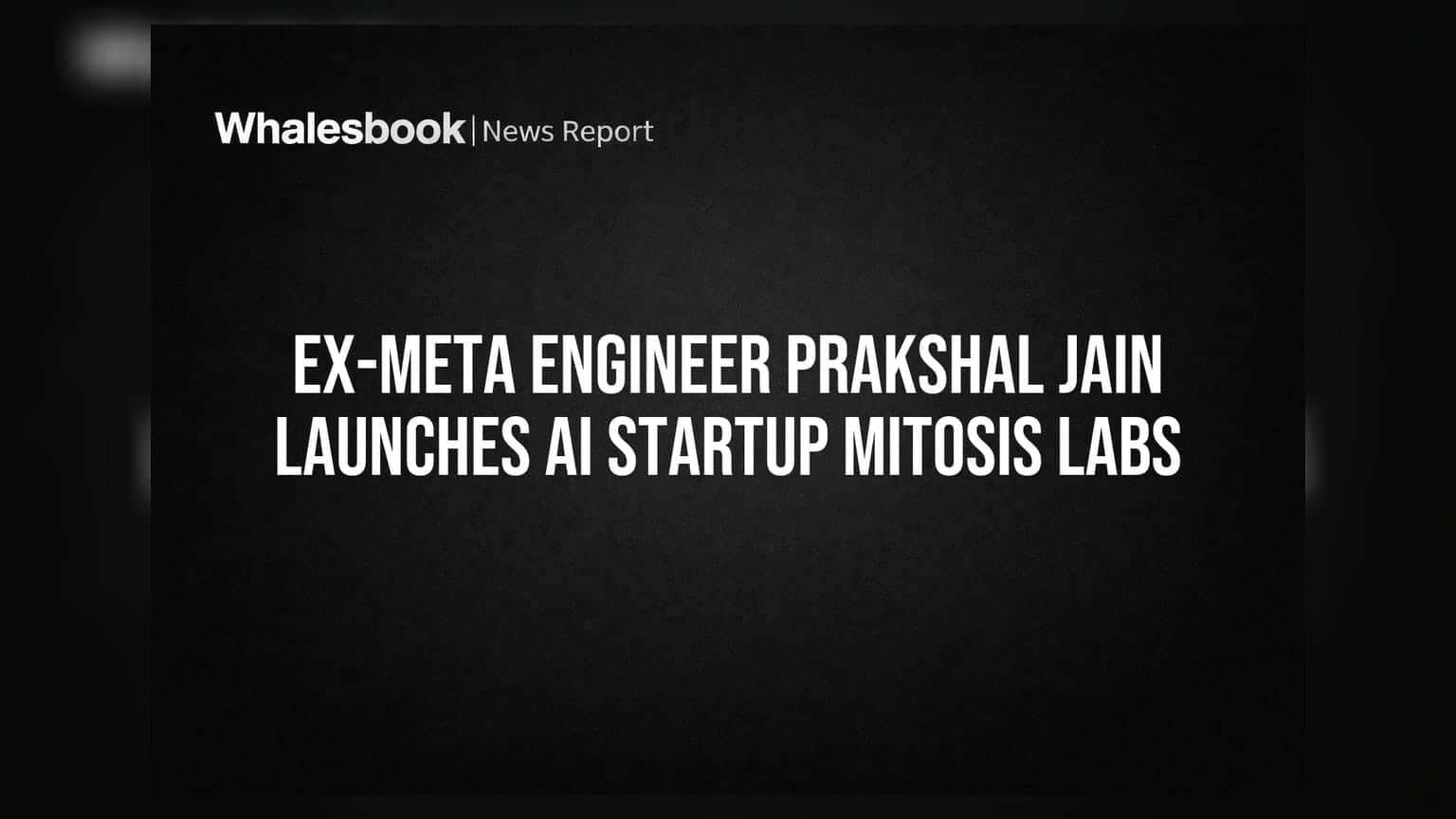 Ex-Meta Engineer Prakshal Jain Launches AI Startup Mitosis Labs