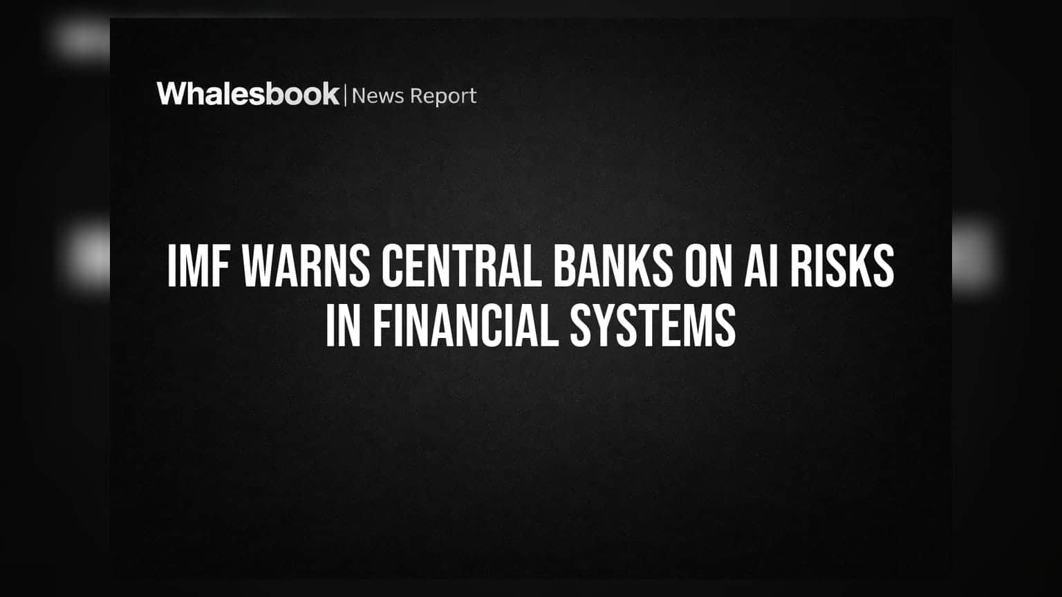 IMF Warns Central Banks on AI Risks in Financial Systems