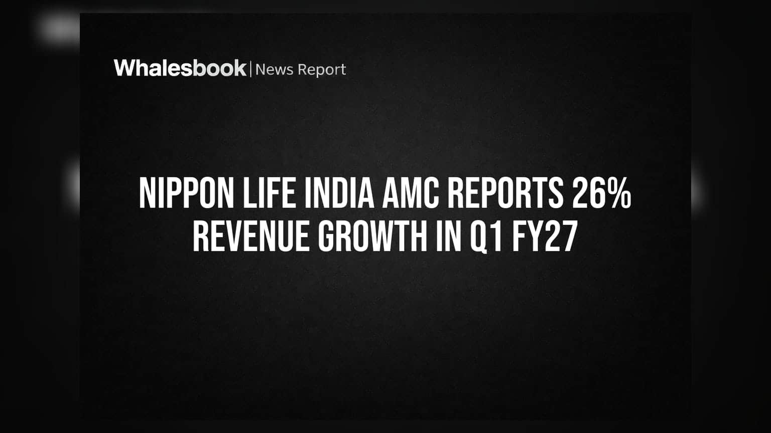 Nippon Life India AMC: Q1 FY27 માં રેવન્યુમાં **26%** નો જબરદસ્ત ઉછાળો, જાણો શું છે આગળ?
