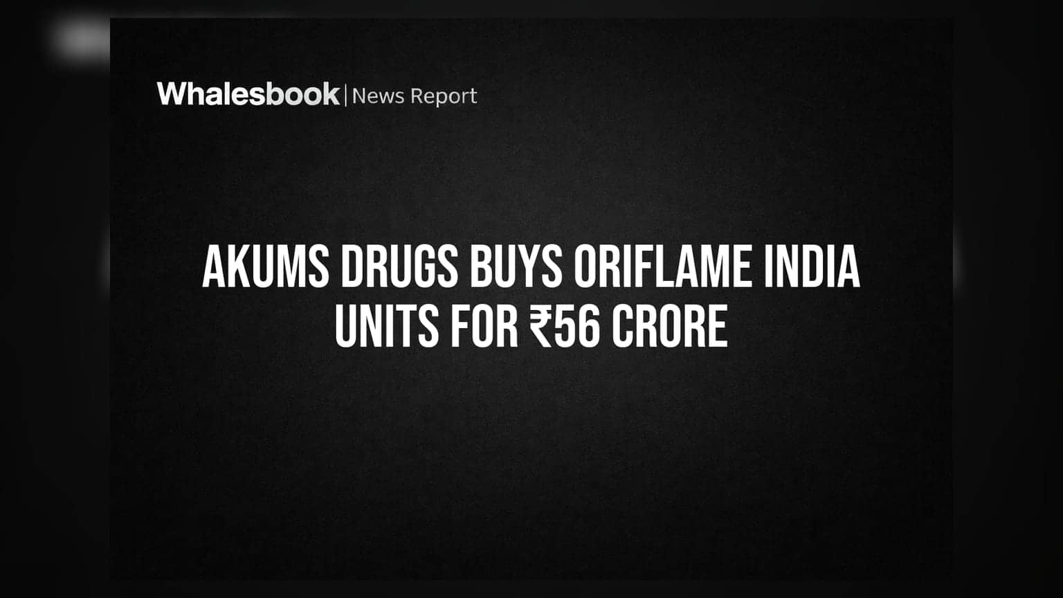 Akums Drugs નો મોટો દાવ: Oriflame India ના પ્લાન્ટ ₹56 કરોડમાં ખરીદ્યા, હવે કોસ્મેટિક્સ માર્કેટમાં પણ પગપેસારો