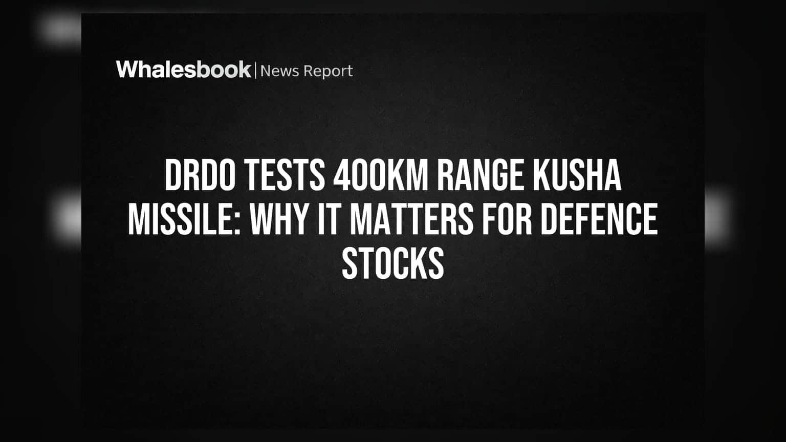 DRDO Tests 400km Range Kusha Missile: Why It Matters for Defence Stocks