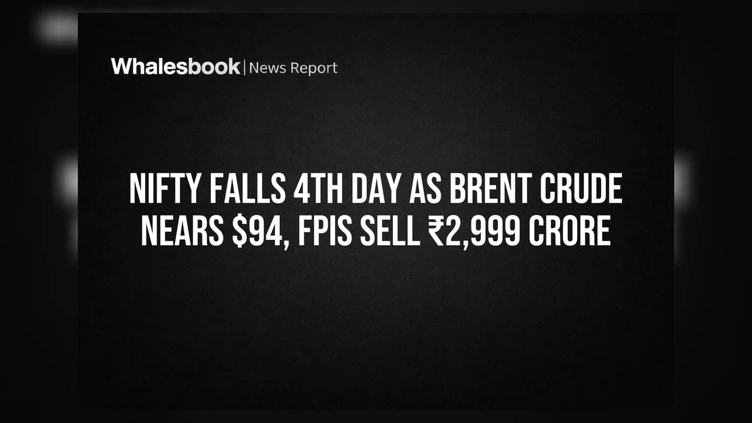 Nifty Falls 4th Day as Brent Crude Nears $94, FPIs Sell ₹2,999 Crore