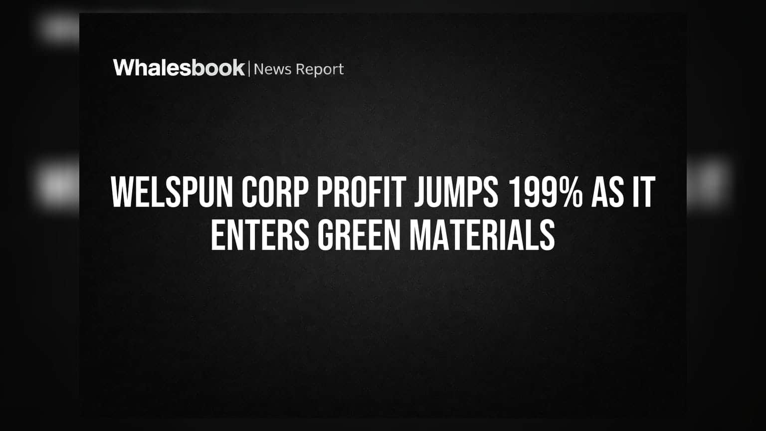 Welspun Corp Profit Jumps 199% as It Enters Green Materials