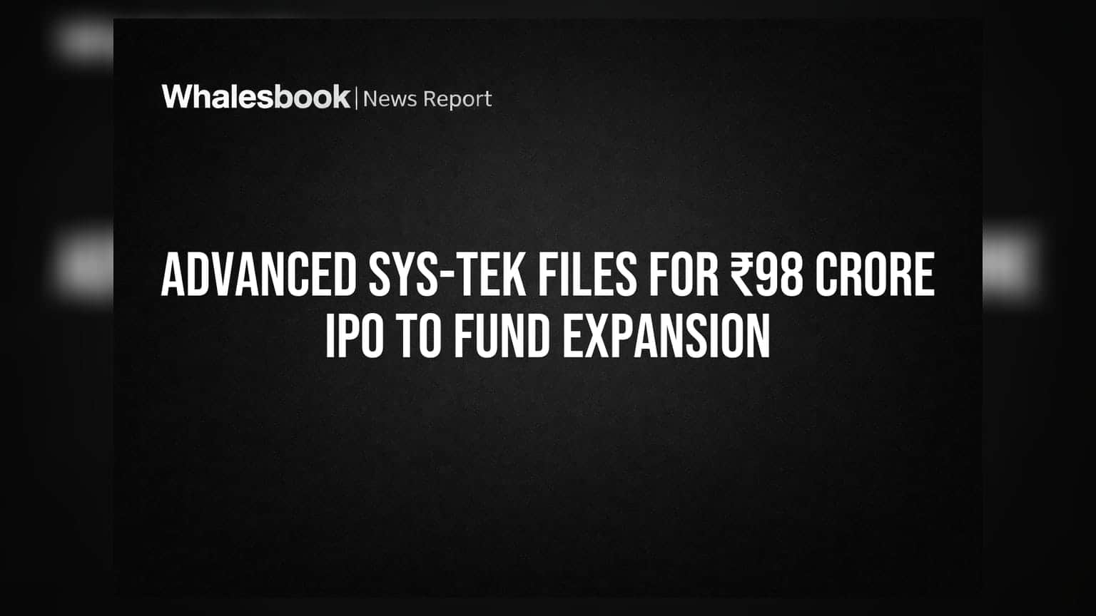 Advanced Sys-Tek Files for ₹98 Crore IPO to Fund Expansion