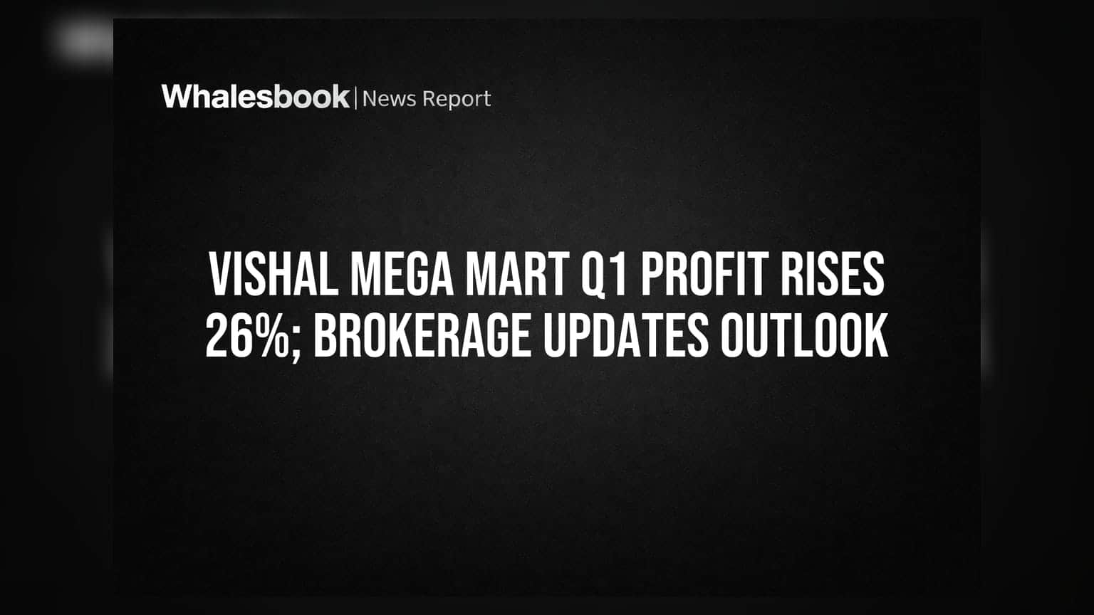 Vishal Mega Mart Q1 Profit Rises 26%; Brokerage Updates Outlook