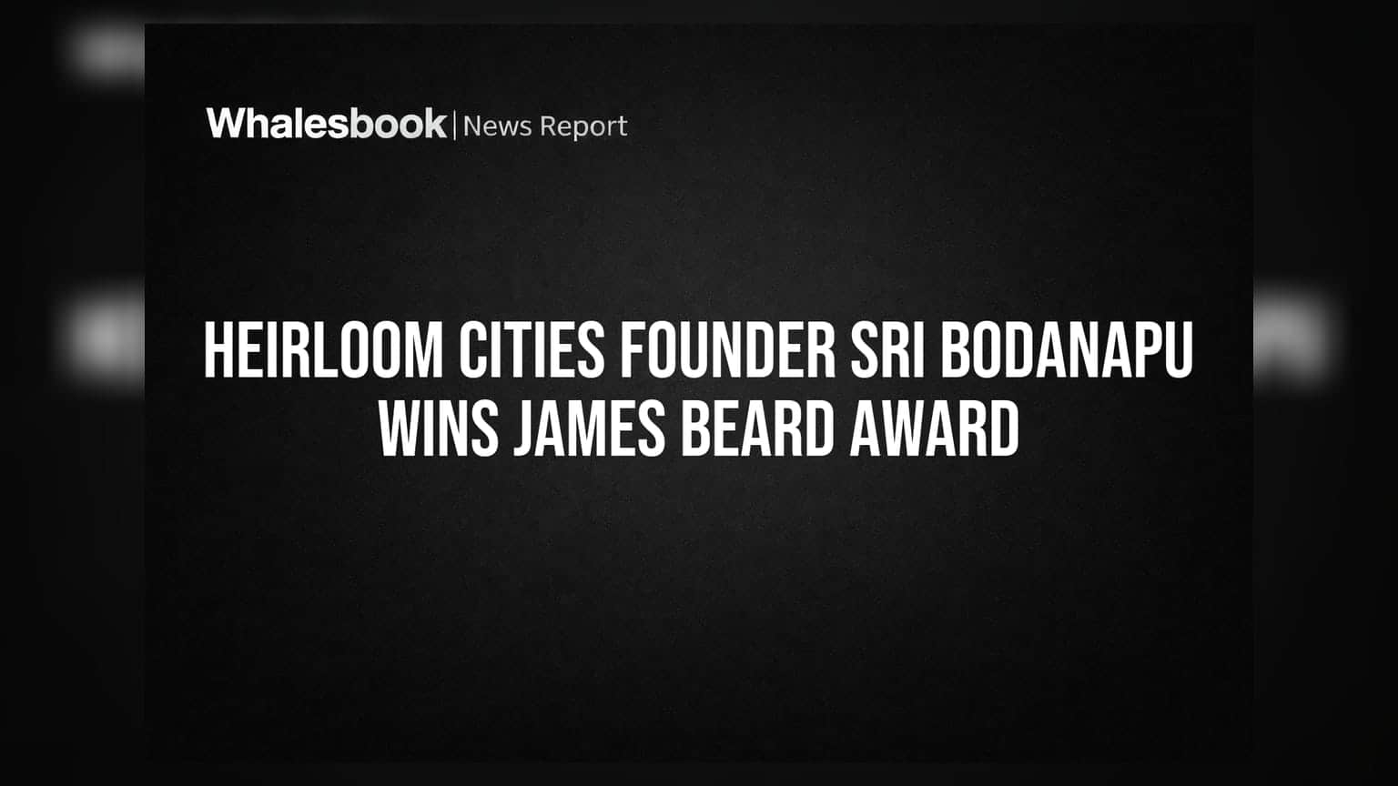 Heirloom Cities Founder Sri Bodanapu Wins James Beard Award
