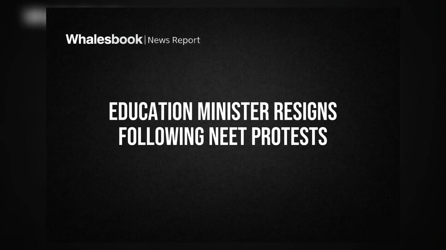 NEET परीक्षा घोटाळ्यामुळे शिक्षणमंत्र्यांचा राजीनामा! विद्यार्थ्यांच्या आंदोलनाला यश.