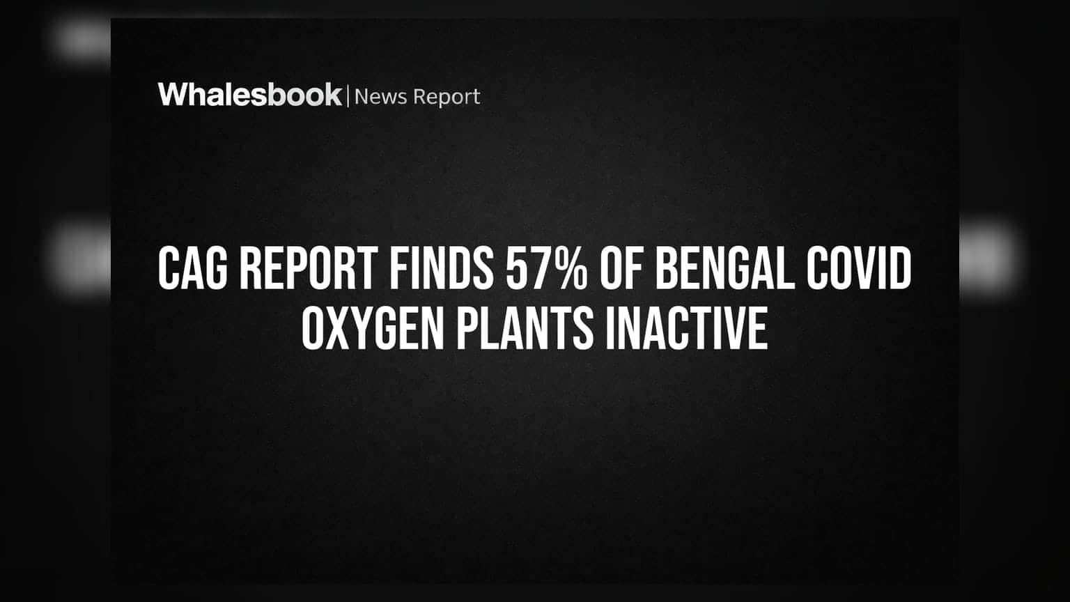 CAG Report Finds 57% of Bengal COVID Oxygen Plants Inactive