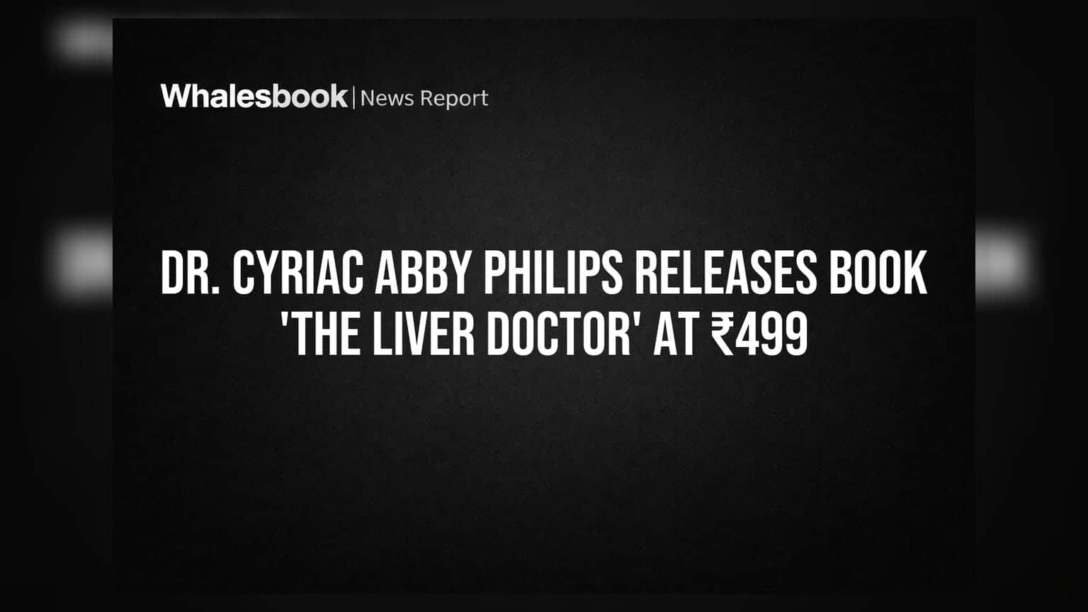 Dr. Cyriac Abby Philips की नई किताब 'The Liver Doctor' लॉन्च, कीमत ₹499