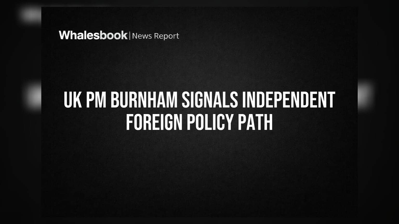 UK PM Burnham Signals Independent Foreign Policy Path