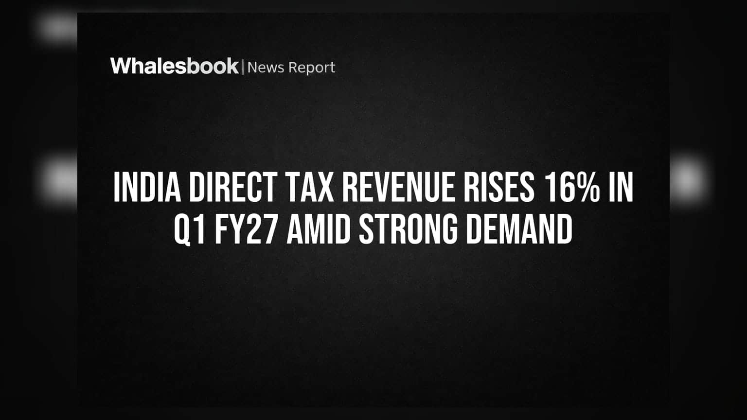ભારતના ડાયરેક્ટ ટેક્સ કલેક્શનમાં Q1 FY27 માં **16%** નો વધારો, મજબૂત માંગ સૂચવે છે