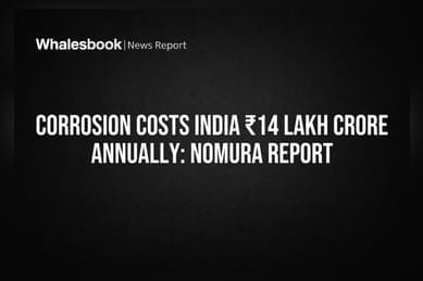 Corrosion Costs India ₹14 Lakh Crore Annually: Nomura Report