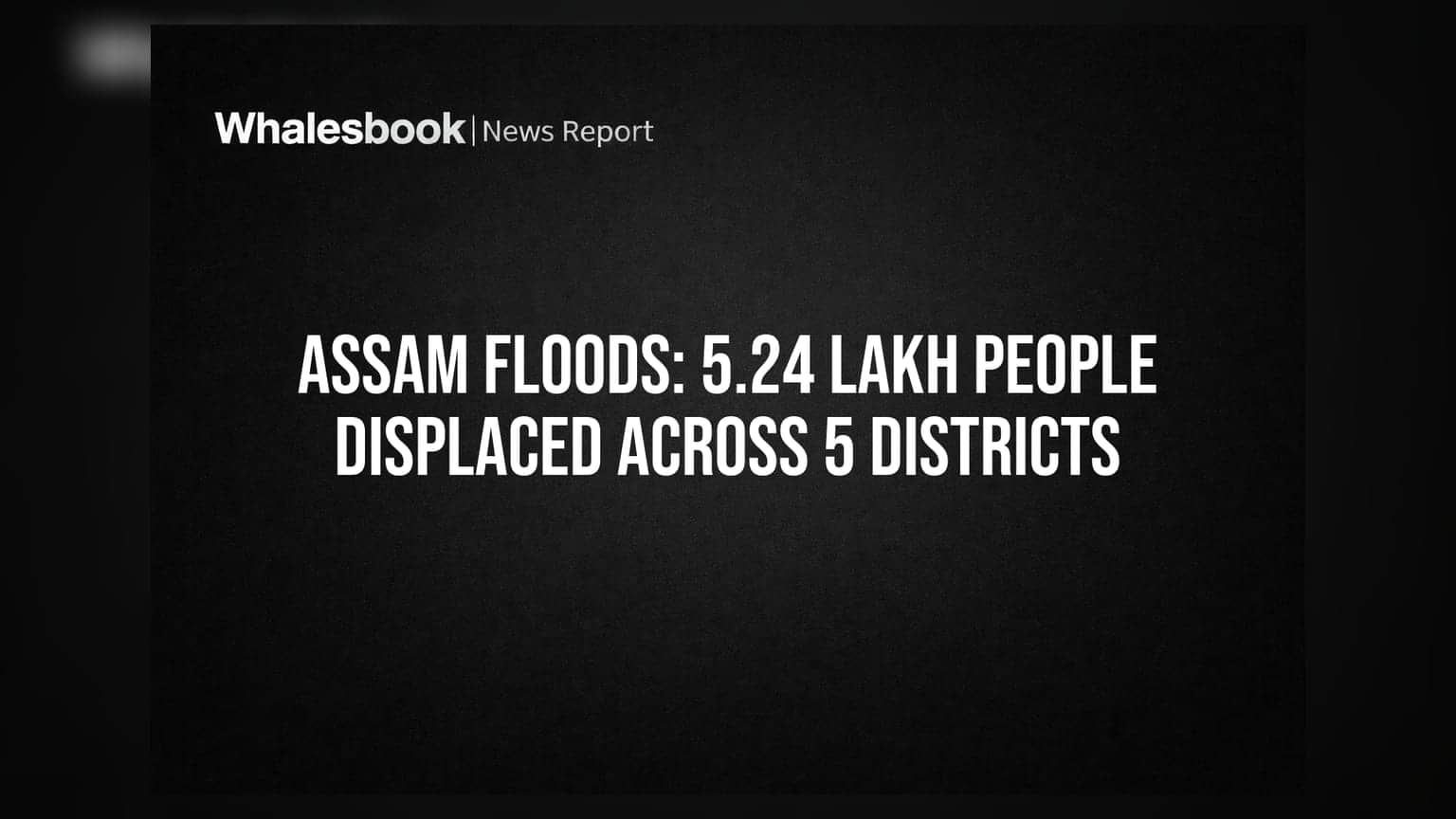 Assam Floods: 5.24 ਲੱਖ ਲੋਕ 5 ਜ਼ਿਲ੍ਹਿਆਂ ਵਿੱਚ ਬੇਘਰ, 68 ਦੀ ਮੌਤ