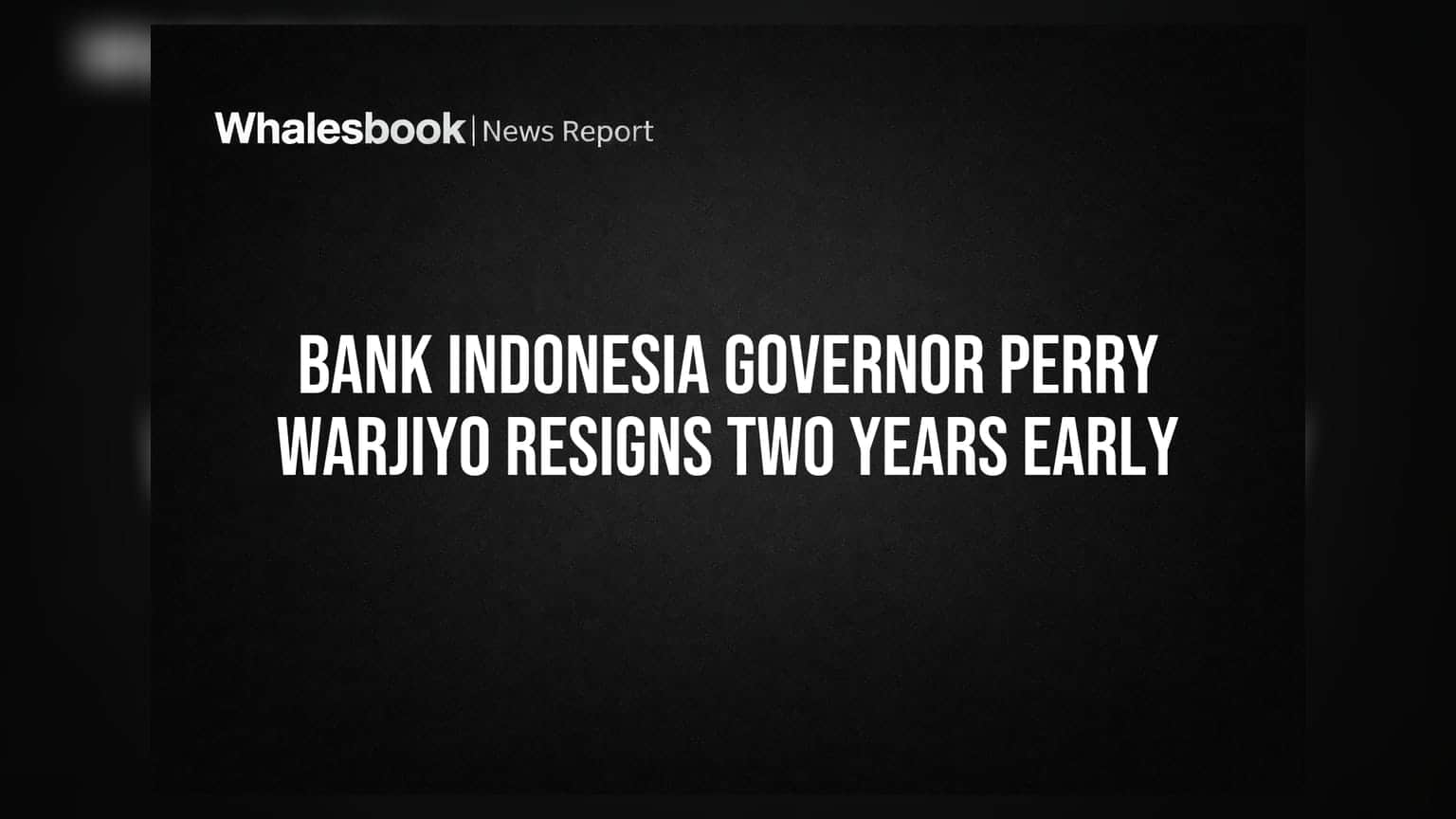 Bank Indonesia Governor Perry Warjiyo Resigns Two Years Early
