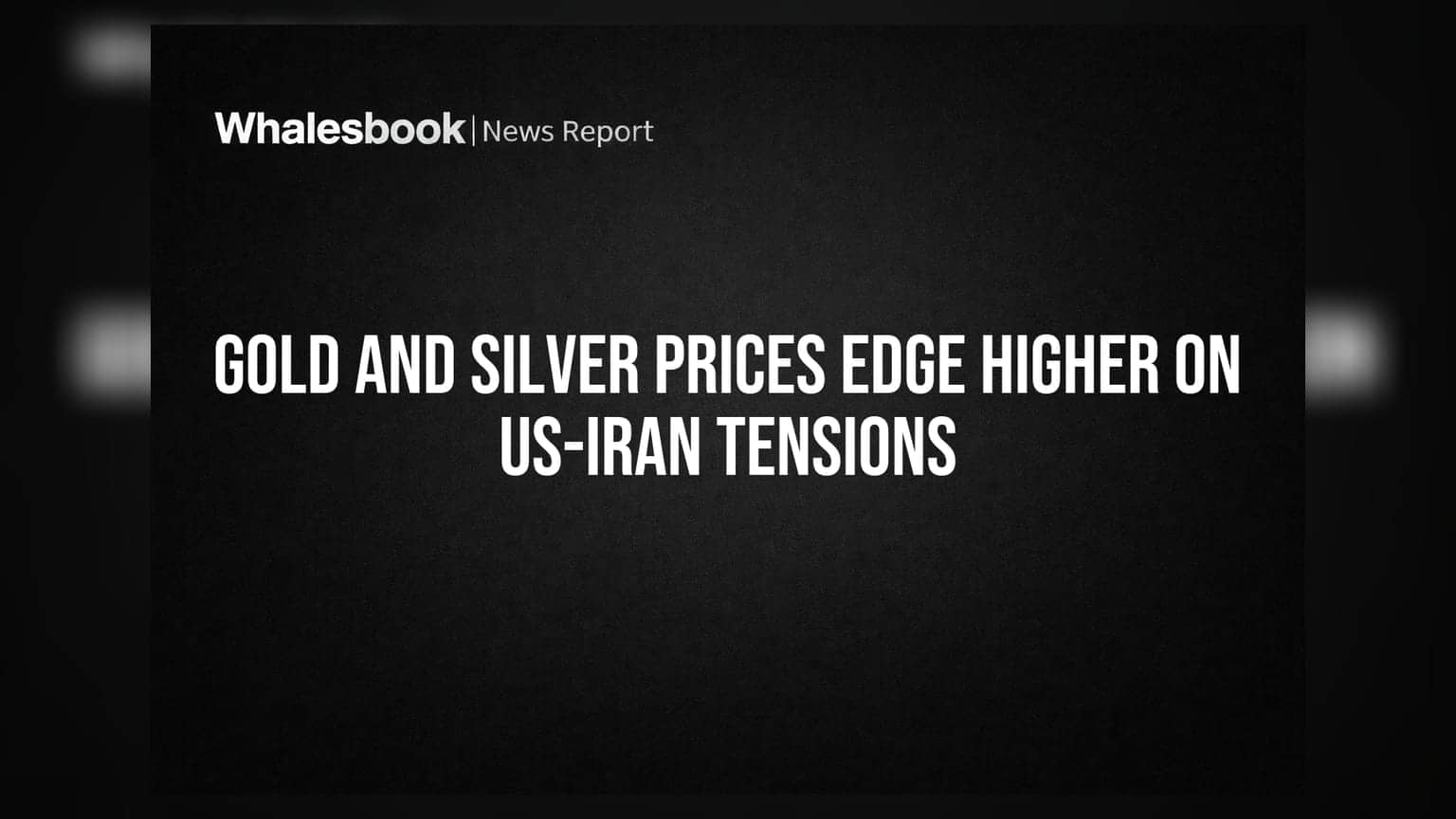 Gold and Silver Prices Edge Higher on US-Iran Tensions