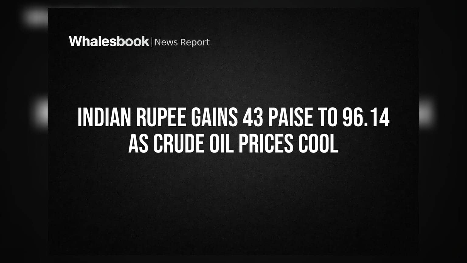 Indian Rupee Gains 43 Paise to 96.14 as Crude Oil Prices Cool