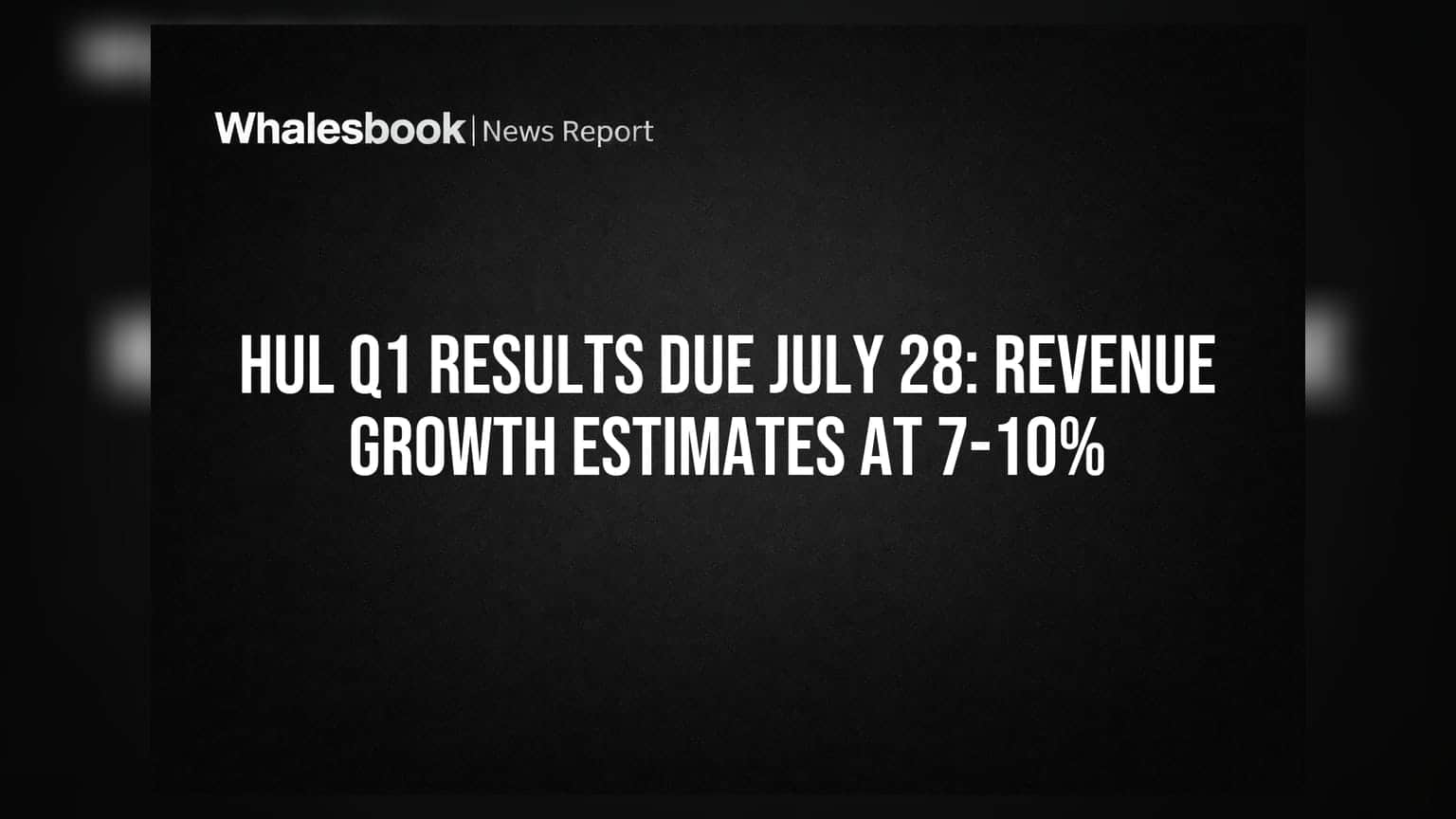 HUL Q1 Results Due July 28: Revenue Growth Estimates At 7-10%