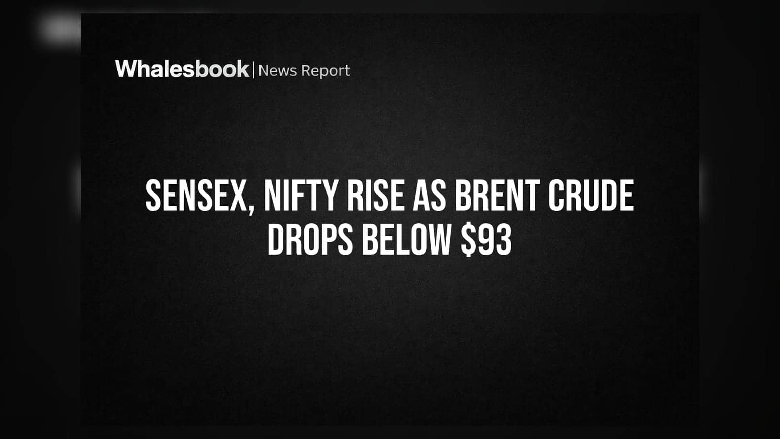 Sensex, Nifty Rise as Brent Crude Drops Below $93