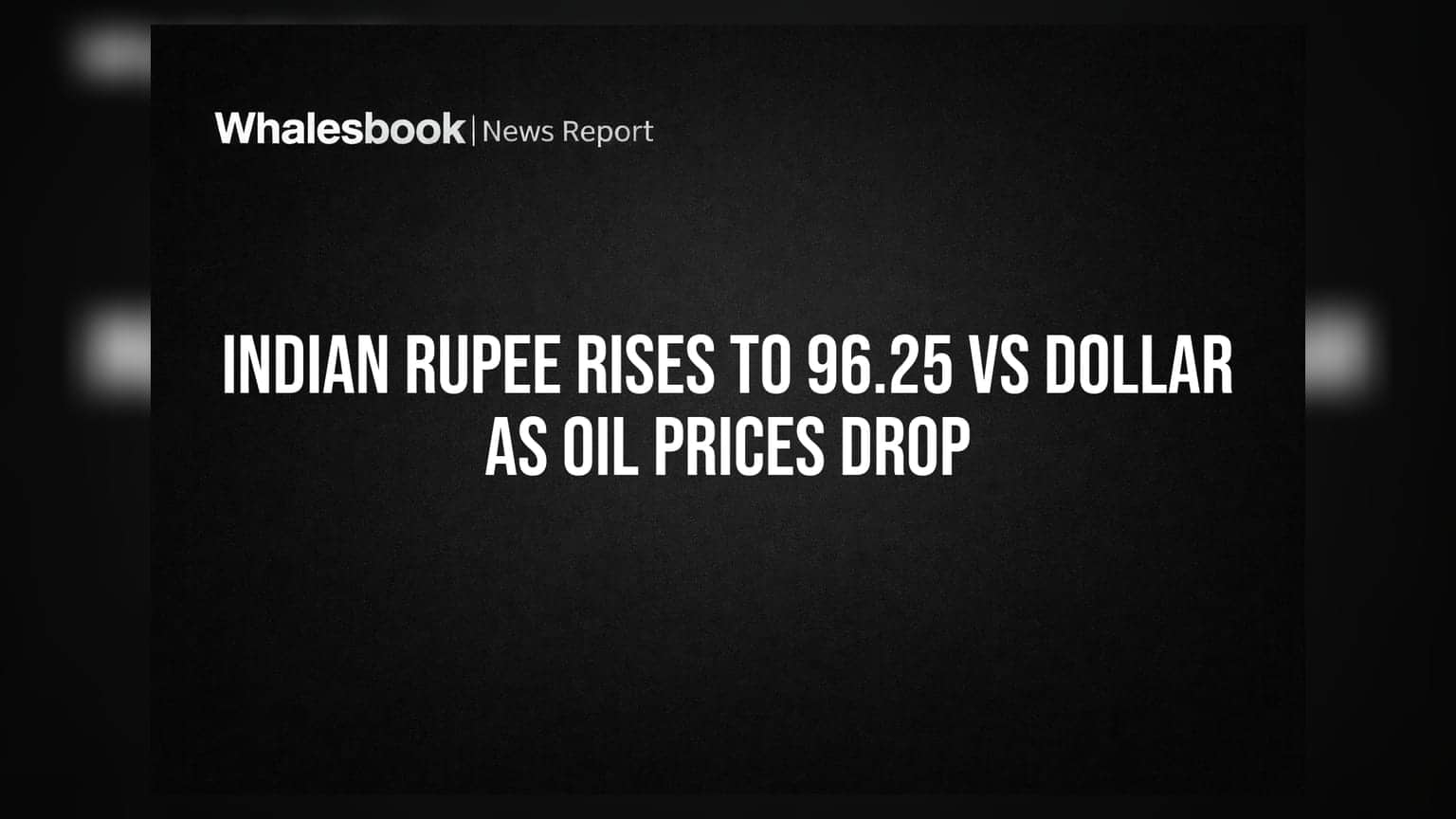 Indian Rupee Rises to 96.25 vs Dollar as Oil Prices Drop
