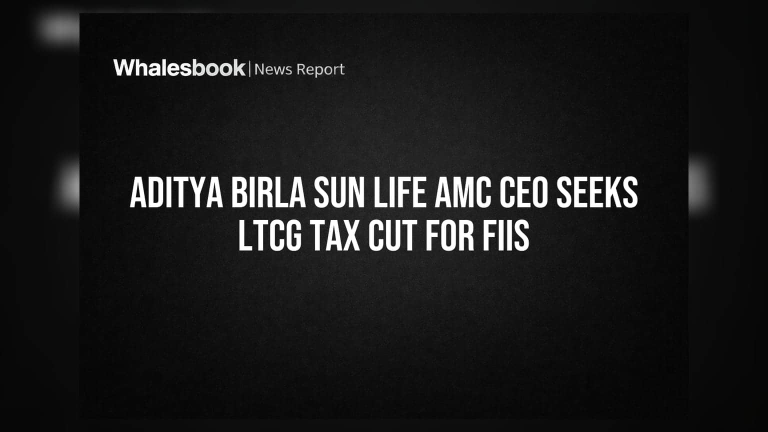 Aditya Birla Sun Life AMC CEO Seeks LTCG Tax Cut for FIIs