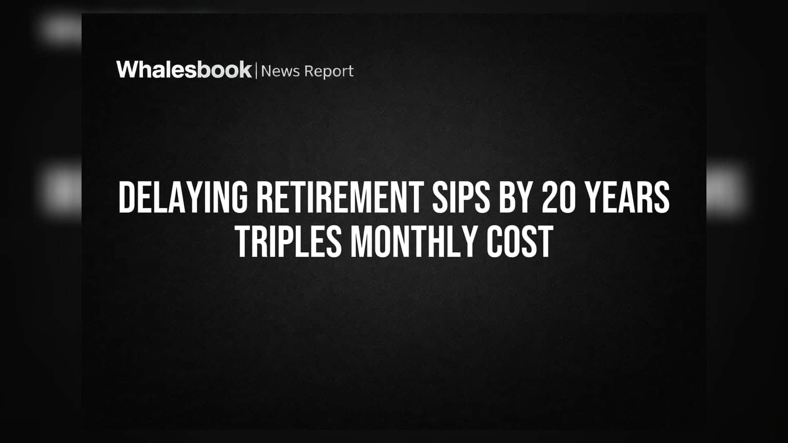 Delaying Retirement SIPs by 20 Years Triples Monthly Cost