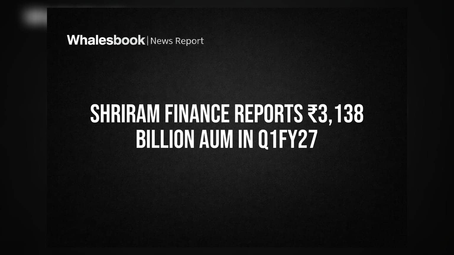 Shriram Finance Share: FY27 Q1માં ₹3,138 કરોડ AUM, 15.3% નો જબરદસ્ત ગ્રોથ!