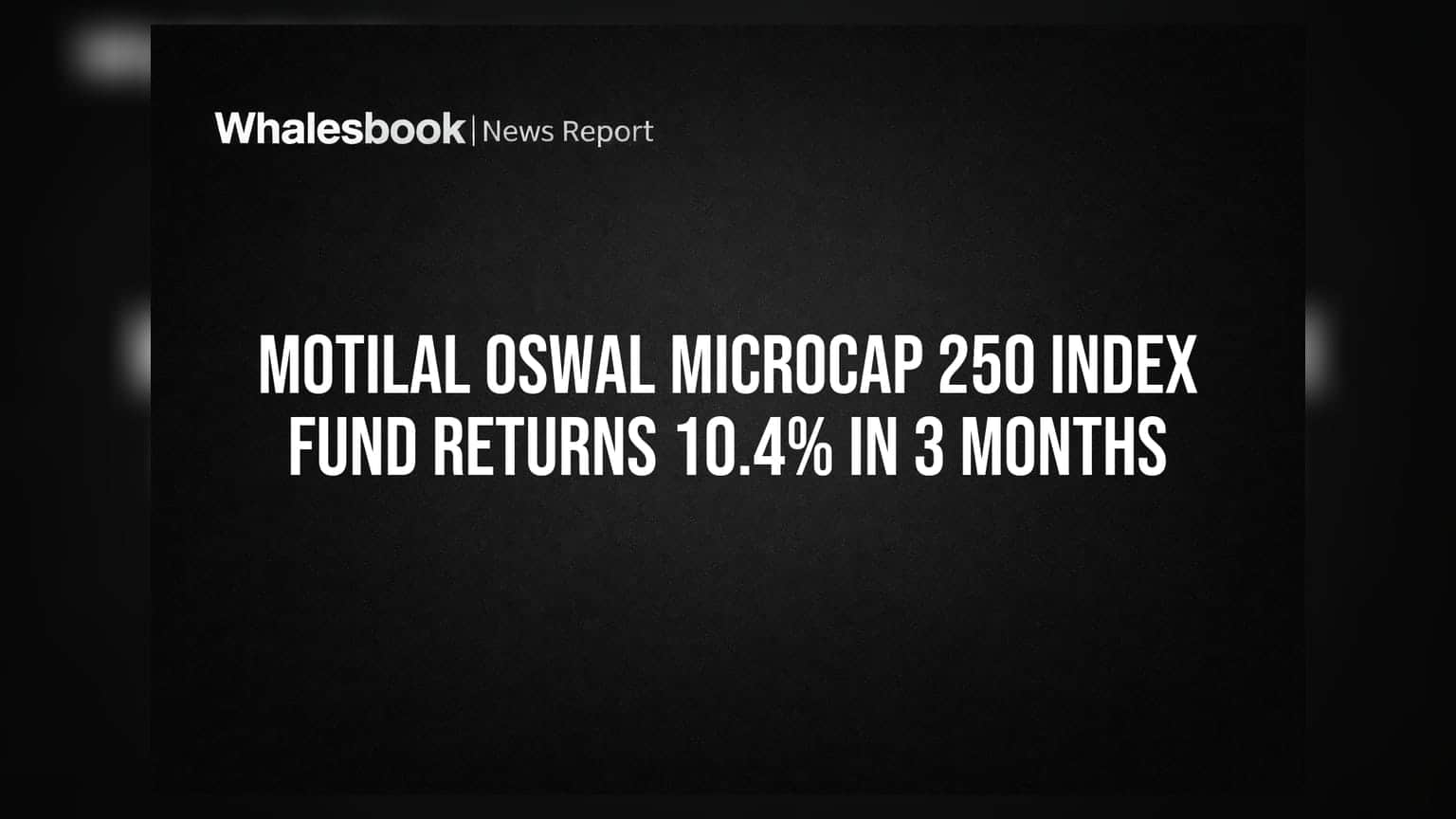Motilal Oswal Microcap 250 Index Fund Returns 10.4% In 3 Months