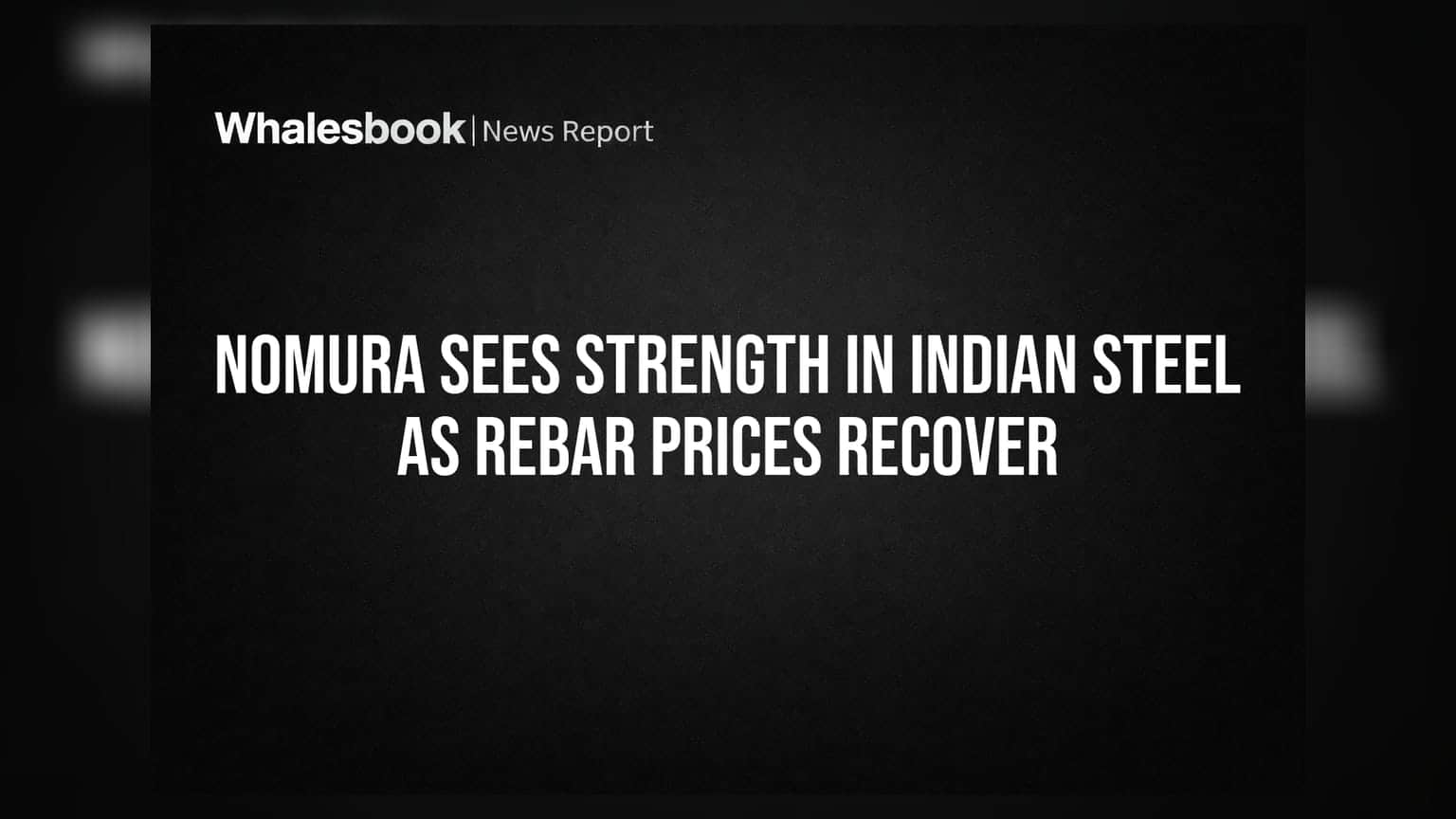 Nomura का अनुमान: भारतीय स्टील सेक्टर में मजबूती, रीबार कीमतों में उछाल