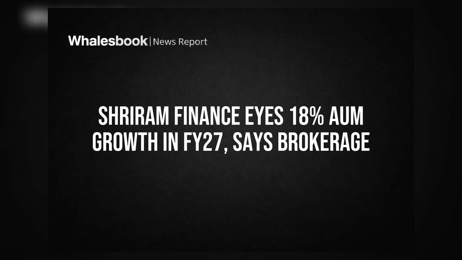 Shriram Finance का बड़ा प्लान: FY27 में **18%** AUM ग्रोथ का लक्ष्य, ब्रोकरेज का अनुमान