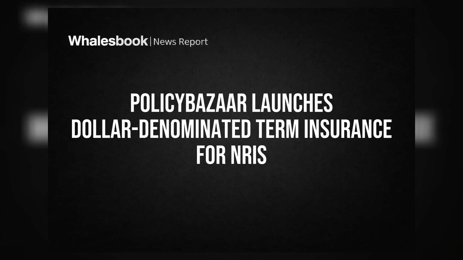 Policybazaar का बड़ा कदम: अब NRIs के लिए डॉलर में Term Insurance, करंसी रिस्क से मिलेगी राहत