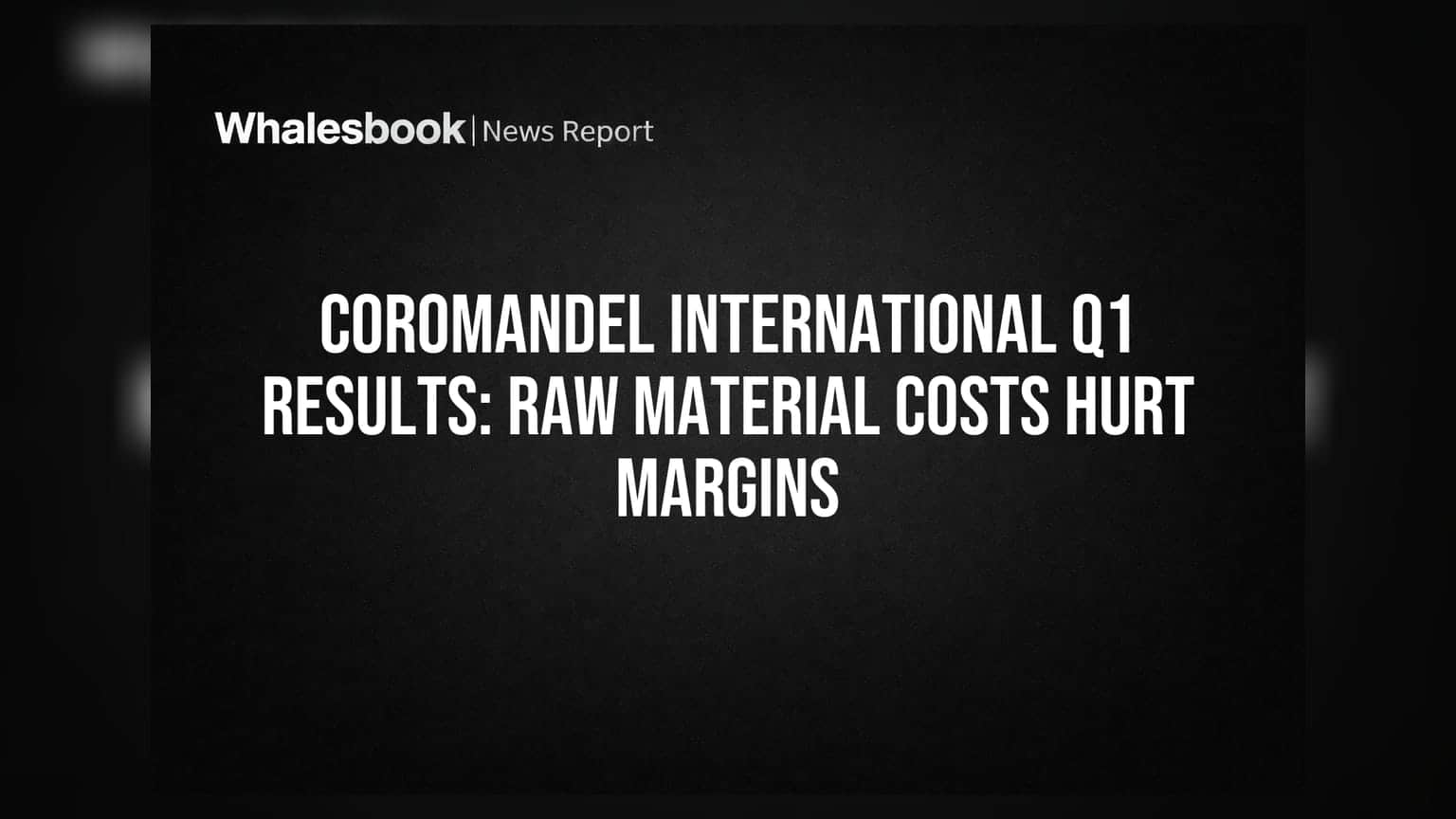 Coromandel International Q1 Results: Raw Material Costs Hurt Margins