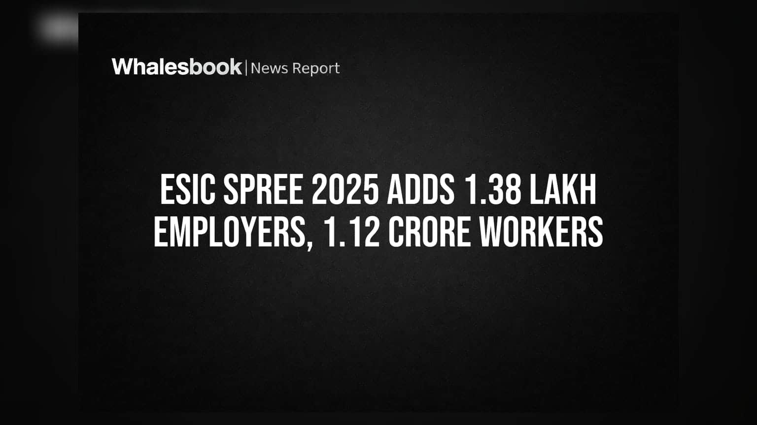ESIC SPREE 2025: 1.38 लाख नए नियोक्ता और 1.12 करोड़ कर्मचारी हुए शामिल!