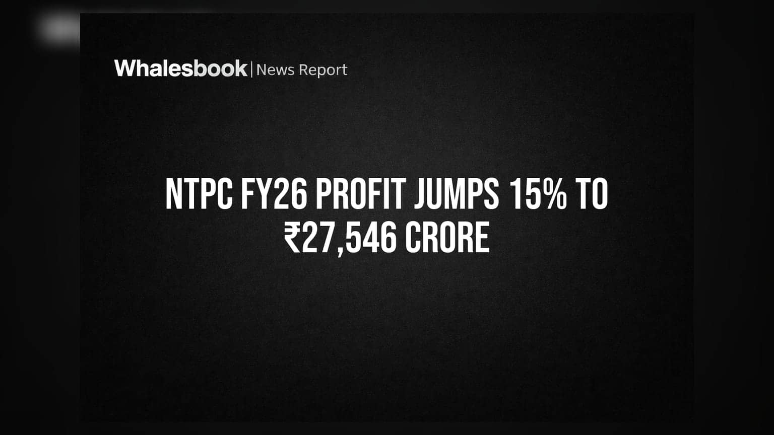 NTPC FY26 Results: રેકોર્ડ ₹27,546 કરોડનો નફો, કંપનીનો શેર **15%** ઉછળ્યો!