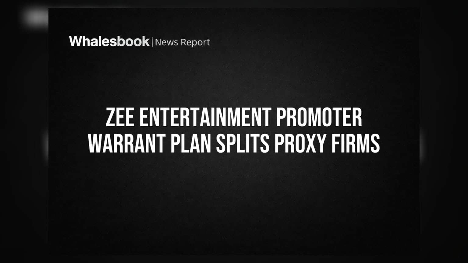 Zee Entertainment: ஷேர் ஹோல்டர்களிடம் வார்ரண்ட் திட்டம் - ப்ராக்ஸி நிறுவனங்கள் பிளவு!