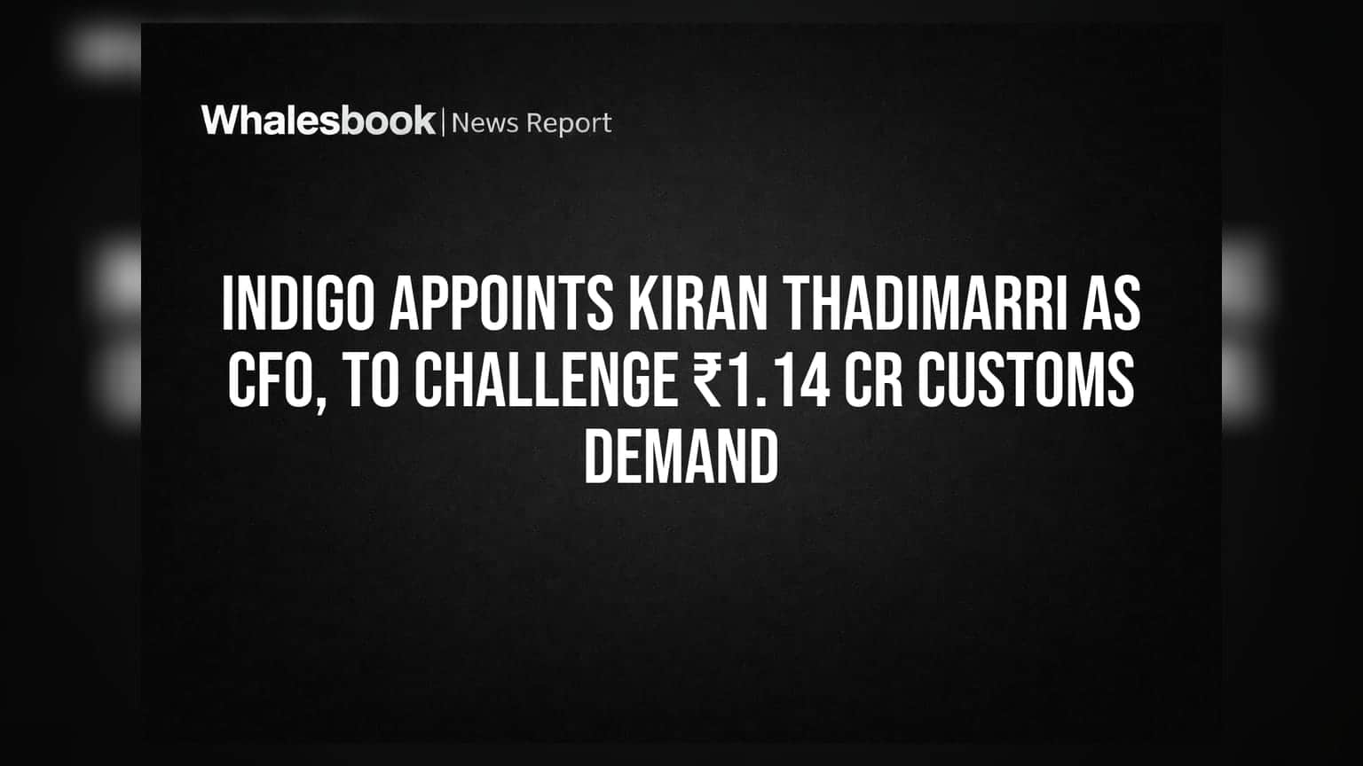 IndiGo: புதிய CFO நியமனம், ₹1.14 கோடி சுங்க வரி மேல்முறையீடு!