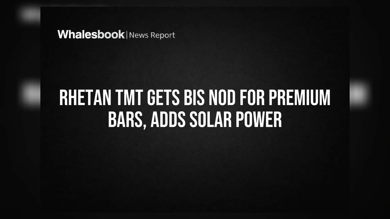 Rhetan TMT Gets BIS Nod for Premium Bars, Adds Solar Power