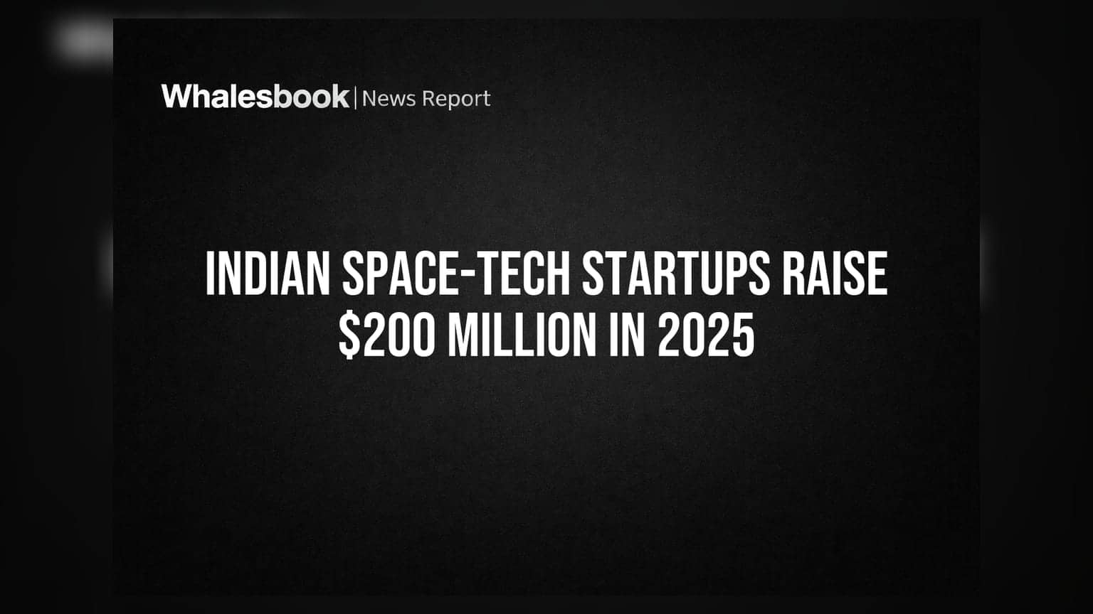 Indian Space-Tech: ₹1600 कोटींचा महापूर! वर्षात ५३ डील, 'हे' स्टार्टअप बनले युनिकॉर्न