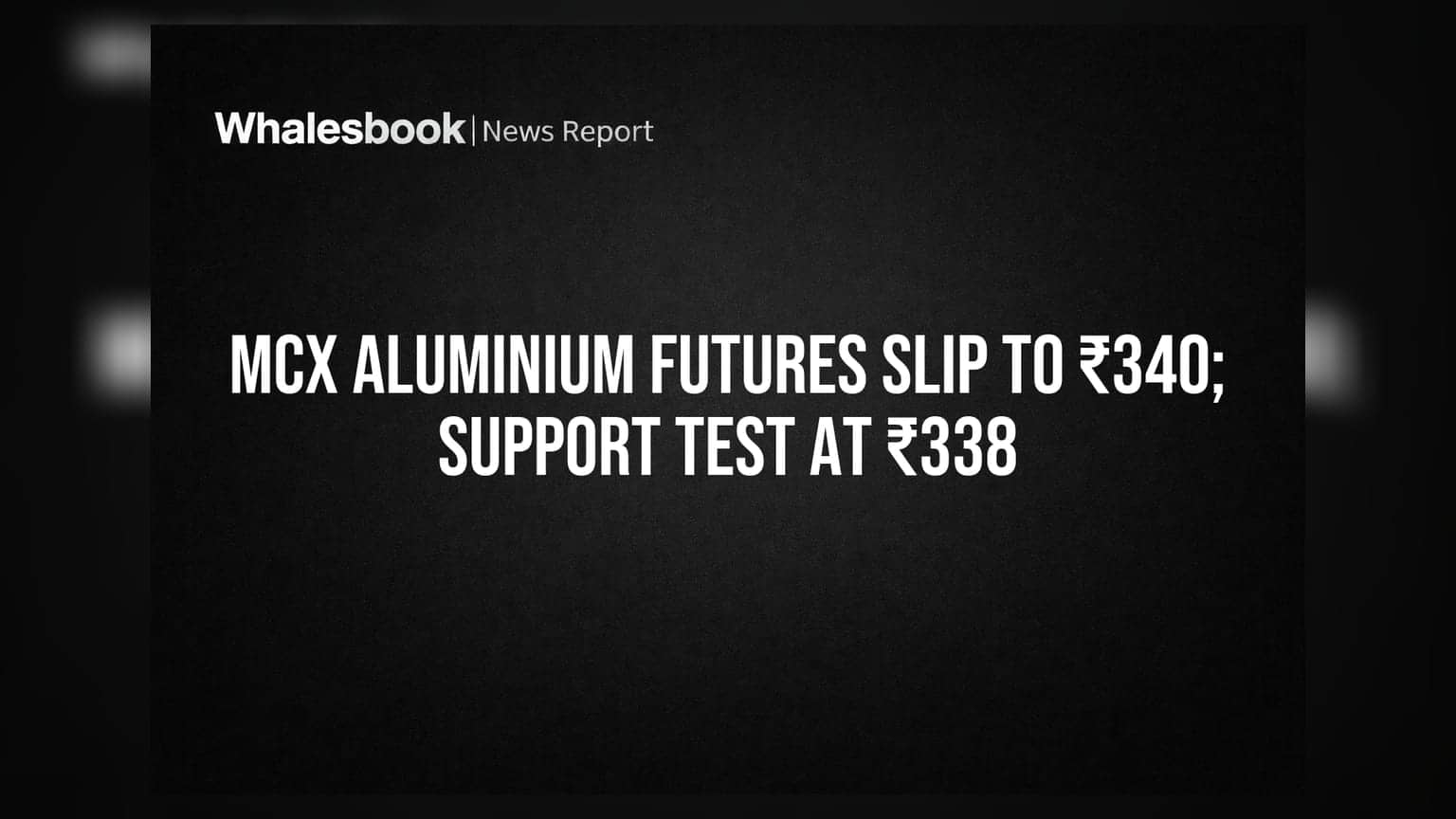 MCX Aluminium Futures Slip to ₹340; Support Test at ₹338