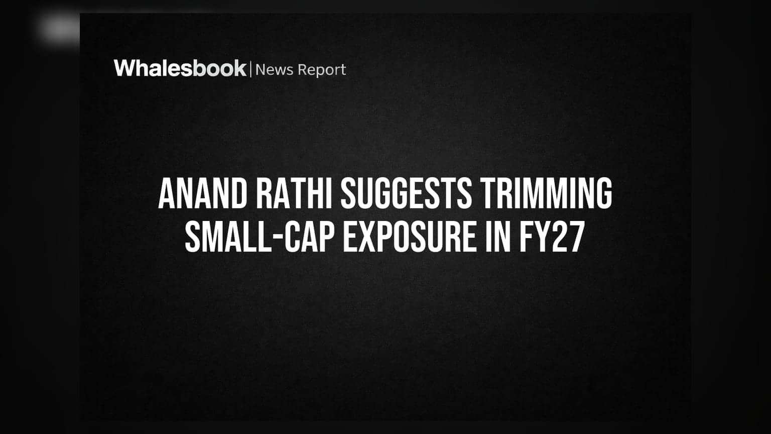 Anand Rathi की सलाह: FY27 में स्मॉल-कैप से दूरी, लार्ज-कैप पर दांव!