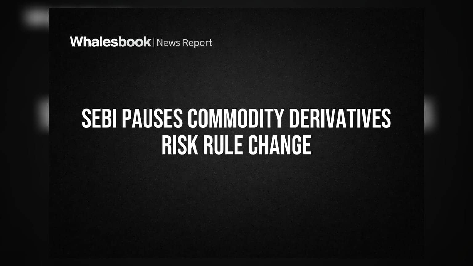 SEBI Pauses Commodity Derivatives Risk Rule Change